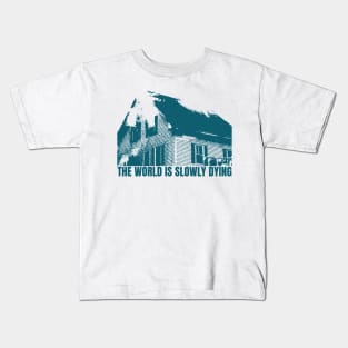 the world is slowly dying Kids T-Shirt